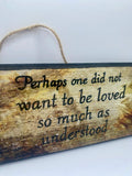 1984 - George Orwell- Hand-Painted Plaque, “Perhaps one did not want to be loved so much as understood” ~ Wooden Sign