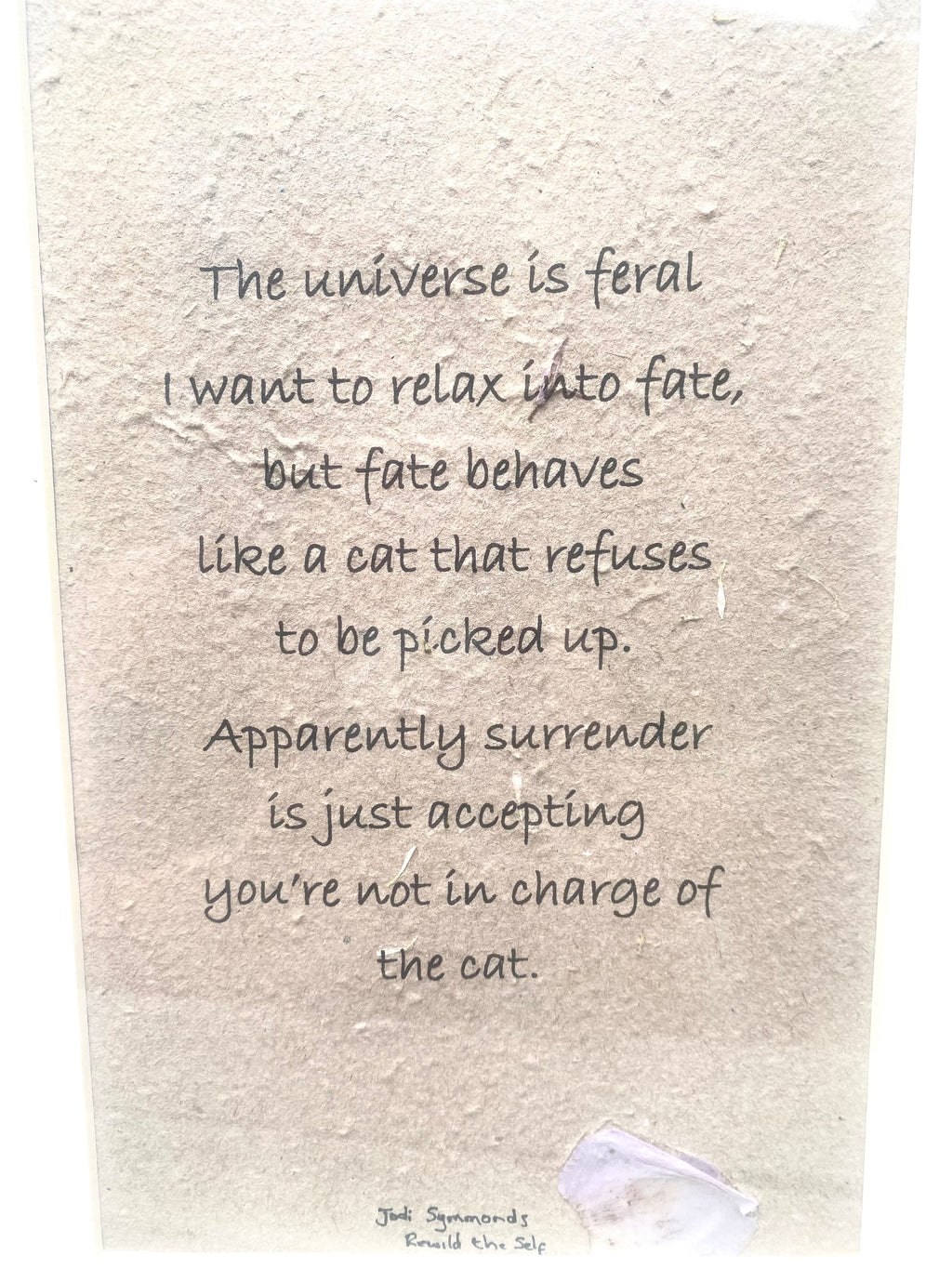 The universe is feral ~ Poetry by Jodi Symmonds, Rewild the Self ~ Framed | Unframed ~ Handmade Print