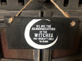 “We Are the Granddaughters of the Witches You Weren’t Able to Burn” – Tish Thawer Plaque