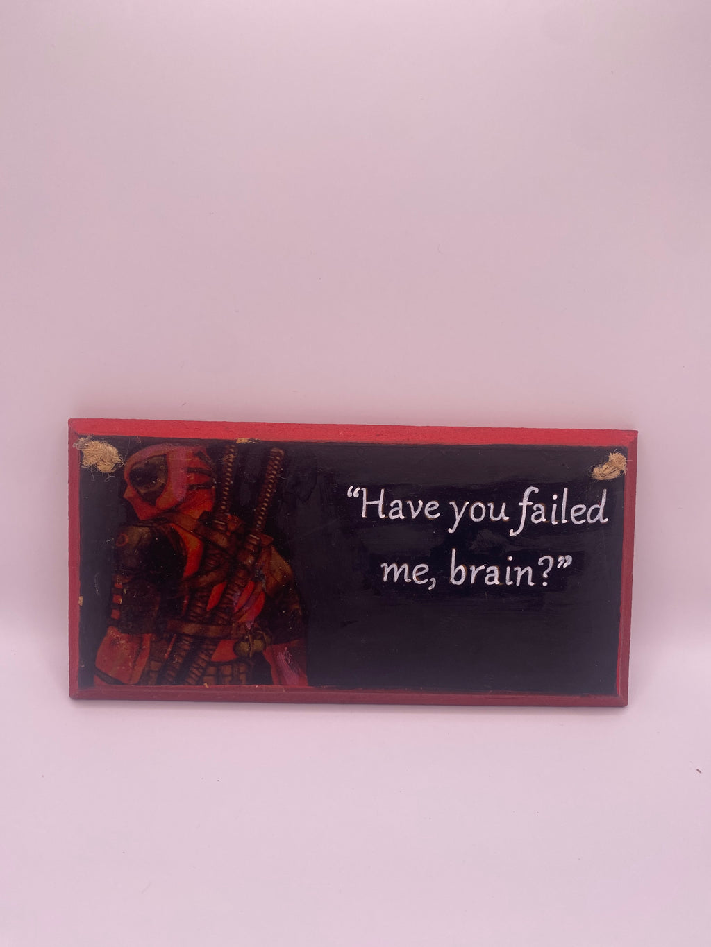 Deadpool – “Have You Failed Me, Brain?” Plaque