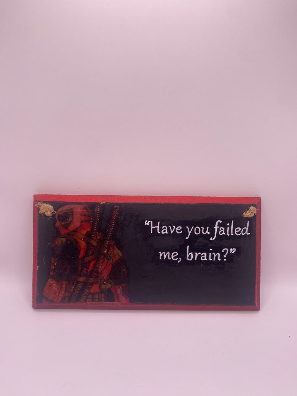 Deadpool – “Have You Failed Me, Brain?” Plaque