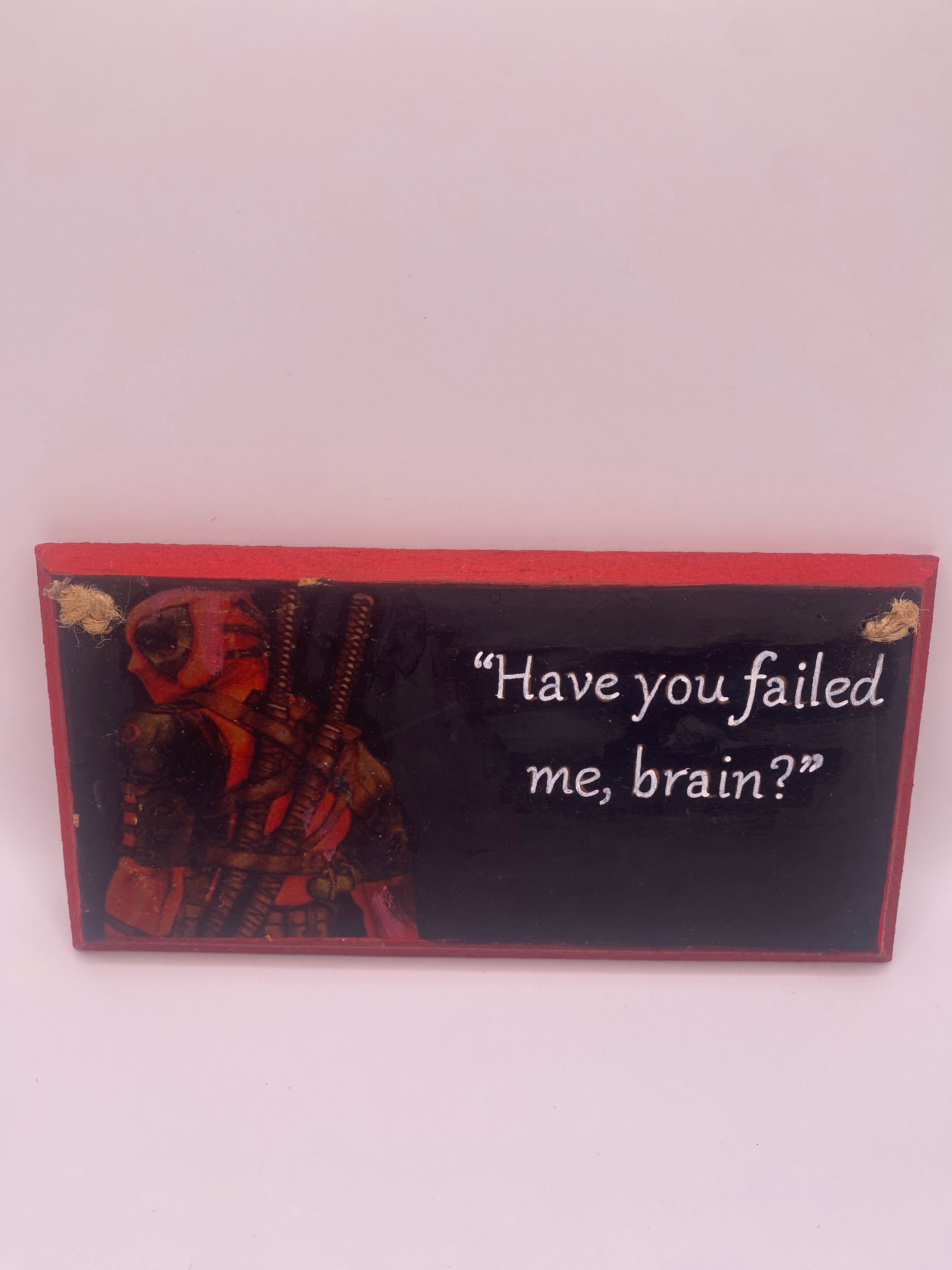 Deadpool – “Have You Failed Me, Brain?” Plaque